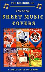 The Big Book of Vintage Sheet Music Covers: A Kindle Coffee Table Book