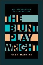 The Blunt Playwright: An Introduction to Playwriting, 2nd Edition