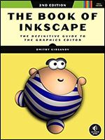 The Book of Inkscape, 2nd Edition: The Definitive Guide to the Graphics Editor Ed 2