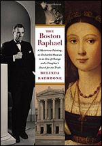 The Boston Raphael: A Mysterious Painting, an Embattled Museum in an Era of Change & a Daughter's Search for the Truth