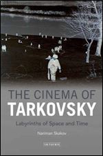The Cinema of Tarkovsky: Labyrinths of Space and Time (Kino: the Russian and Soviet Cinema)