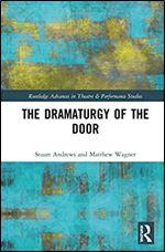 The Dramaturgy of the Door (Routledge Advances in Theatre & Performance Studies)