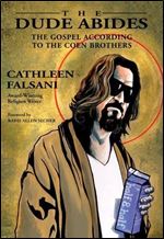 The Dude Abides: The Gospel According to the Coen Brothers