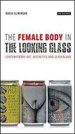 The Female Body in the Looking-Glass: Contemporary Art, Aesthetics and Genderland