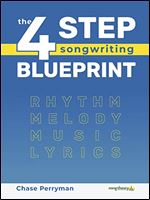 The Four-Step Songwriting Blueprint: Rhythm, Melody, Music, and Lyrics