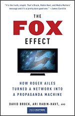 The Fox Effect: How Roger Ailes Turned a Network Into a Propaganda Machine