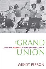 The Grand Union: Accidental Anarchists of Downtown Dance, 1970-1976