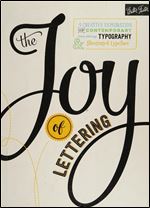 The Joy of Lettering: A creative exploration of contemporary hand lettering, typography & illustrated typeface