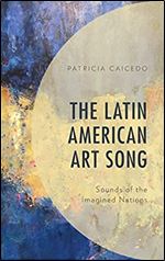 The Latin American Art Song: Sounds of the Imagined Nations