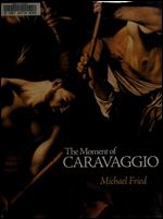 The Moment of Caravaggio (The A. W. Mellon Lectures in the Fine Arts, 40)