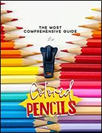 The Most Comprehensive Guide To Colored Pencils