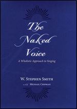 The Naked Voice: A Wholistic Approach to Singing
