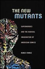 The New Mutants: Superheroes and the Radical Imagination of American Comics