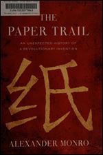 The Paper Trail: An Unexpected History of a Revolutionary Invention
