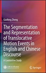 The Segmentation and Representation of Translocative Motion Events in English and Chinese Discourse: A Contrastive Study
