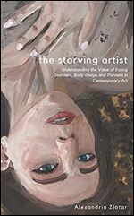 The Starving Artist: Understanding the Value of Eating Disorders in Contemporary Art