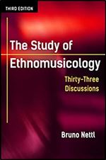 The Study of Ethnomusicology: Thirty-Three Discussions Ed 3
