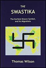 The Swastika: The Earliest Known Symbol, and Its Migrations