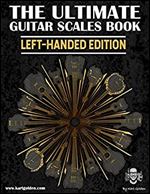 The Ultimate Guitar Scales Book (Left-Handed Edition): Essential For Every Guitar Player (The Ultimate Left-Handed Guitar Books 1)