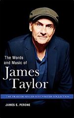 The Words and Music of James Taylor (The Praeger Singer-Songwriter Collection)