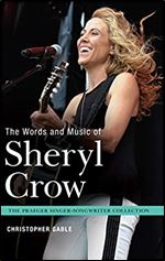 The Words and Music of Sheryl Crow (Praeger Singer-Songwriter Collection)