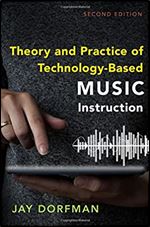 Theory and Practice of Technology-Based Music Instruction: Second Edition Ed 2
