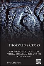Thorvald's Cross: The Viking-Age Cross-Slab 'Kirk Andreas MM 128' and Its Iconography
