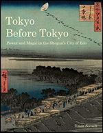 Tokyo Before Tokyo: Power and Magic in the Shoguns City of Edo