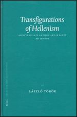 Transfigurations of Hellenism: Aspects of Late Antique Art in Egypt, AD 250-700 (Probleme der Agyptologie)