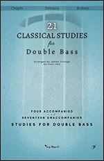 Twenty One Classical Studies for Double Bass: Four Accompanied and Seventeen Unaccompanied Studies for Double Bass