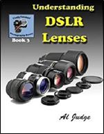 Understanding DSLR Lenses: An Illustrated Guidebook