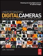 Understanding Digital Cameras: Getting the Best Image from Capture to Output