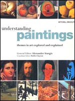 Understanding Paintings: Themes in Art Explored and Explained 2003