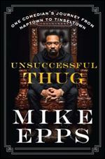 Unsuccessful Thug: One Comedians Journey from Naptown to Tinseltown