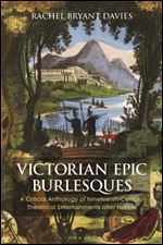 Victorian Epic Burlesques: A Critical Anthology of Nineteenth Century Theatrical Entertainments after Homer