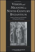 Vision and Meaning in Ninth-Century Byzantium: Image as Exegesis in the Homilies of Gregory of Nazianzus