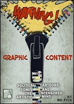 WARNING! Graphic Content: Political Cartoons, Comix and the Uncensored Artistic Mind