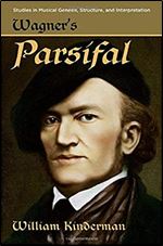 Wagner's Parsifal (Studies in Musical Genesis, Structure, and Interpretation)