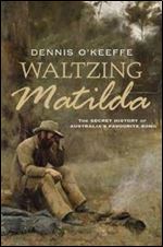 Waltzing Matilda: The Secret History of Australia's Favourite Song