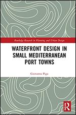 Waterfront Design in Small Mediterranean Port Towns (Routledge Research in Planning and Urban Design)