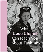 What Coco Chanel Can Teach You About Fashion (Icons with Attitude)