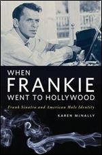 When Frankie Went to Hollywood: Frank Sinatra and American Male Identity