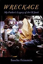 Wreckage: My Father s Legacy of Art & Junk