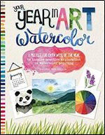 Your Year in Art: Watercolor: A project for every week of the year to inspire creative exploration in watercolor painting