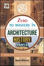 Zero To Mastery In Architecture History Part-2: No.1 Architect Book To Become Zero To Hero In Architecture History, This Books Covers A-Z About ... History (Zero To Mastery Architecture Series)