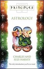 PRINCIPLES OF ASTROLOGY: The Only Introduction You'll Ever Need