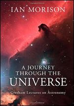 A Journey through the Universe: Gresham Lectures on Astronomy