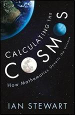 Calculating the Cosmos: How Mathematics Unveils the Universe,2016