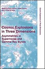 Cosmic Explosions in Three Dimensions: Asymmetries in Supernovae and Gamma-Ray Bursts (Cambridge Contemporary Astrophysics)