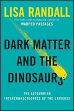 Dark Matter and the Dinosaurs: The Astounding Interconnectedness of the Universe